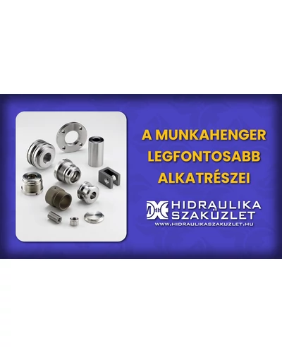 A Munkahenger Legfontosabb Alkatrészei